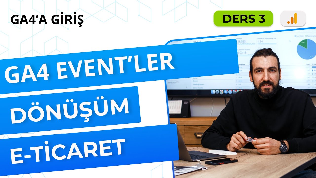 Google Analytics 4'te Etkinlikler (Eventler) - Dönüşümler - E-Ticaret Takibi [GA4 Eğitimi Ders 3]