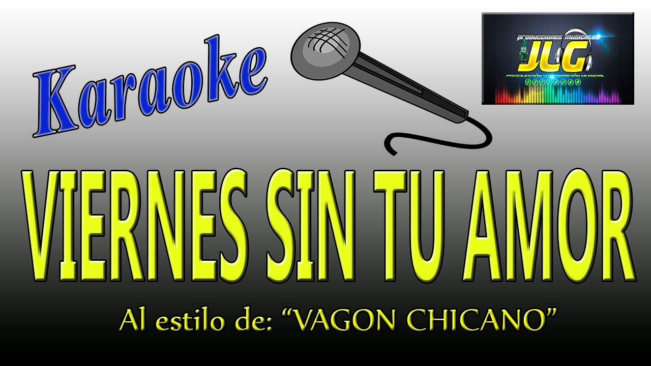 VIERNES SIN TU AMOR -Karaoke- Vagon Chicano