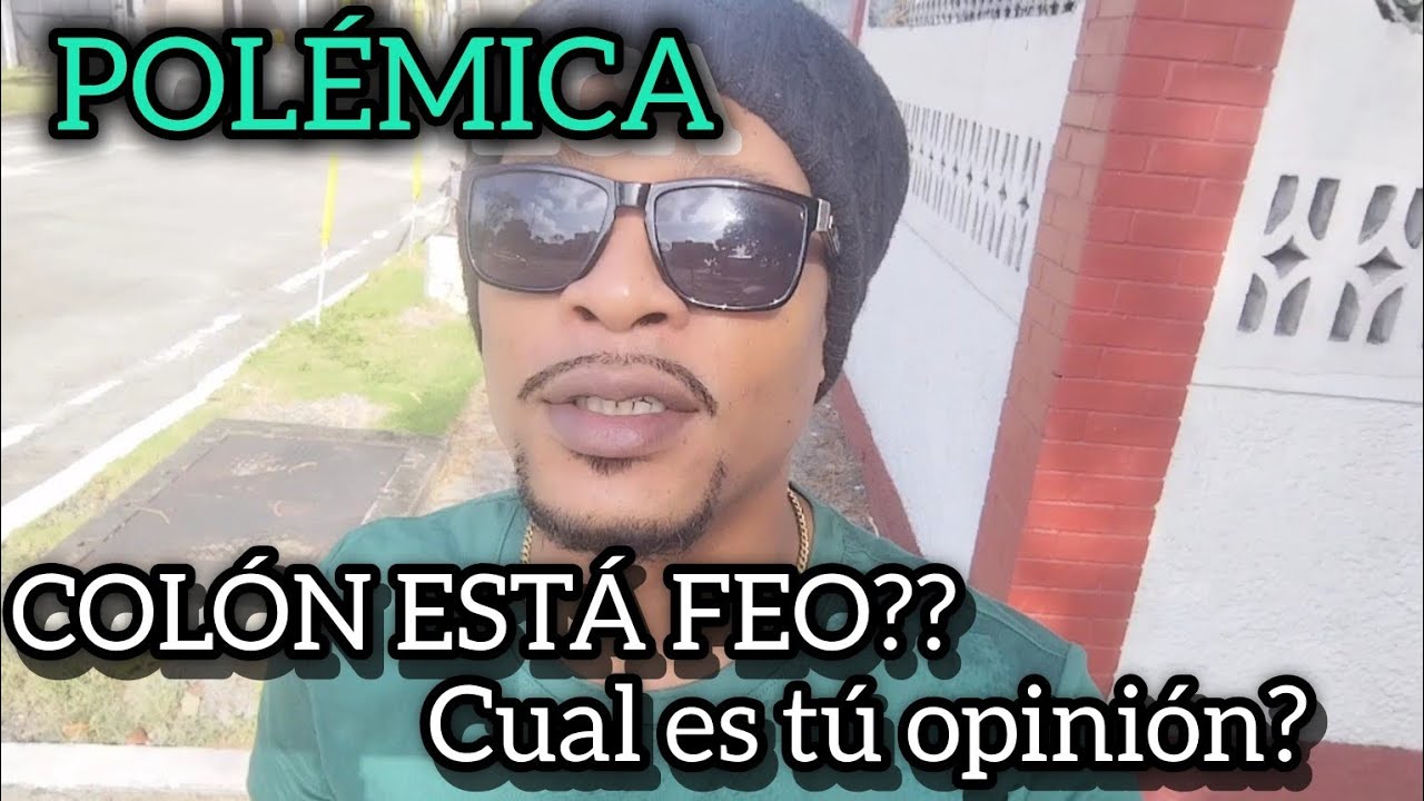 POLÉMICA COLÓN ESTÁ FEO??  CUAL ES TÚ OPINIÓN?? #colon #panama
