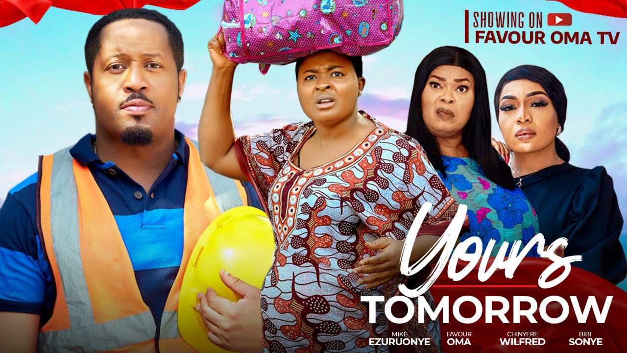YOURS TOMORROW (New movie) FAVOUR OMA, MIKE EZURUONYE, BIBI SONYE, CHINYERE WILFRED, NIGERIAN MOVIE