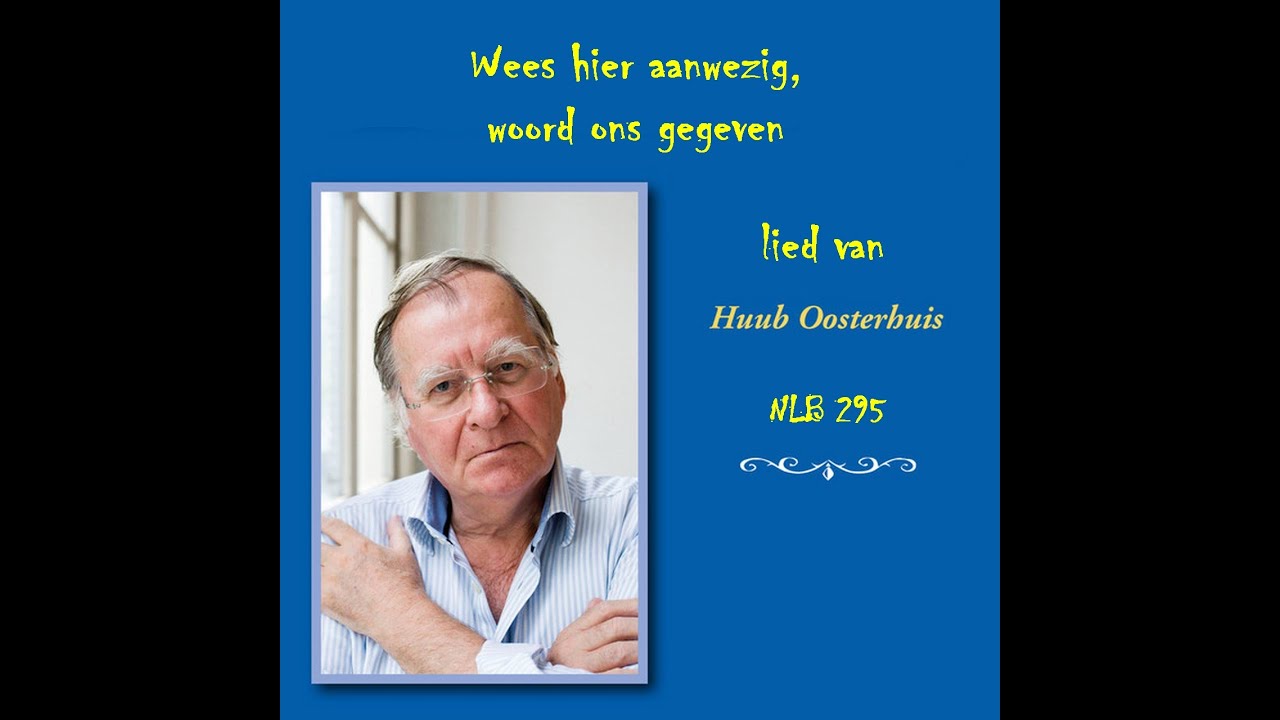 Huub Oosterhuis, lied 295 (NLB) - Wees hier aanwezig