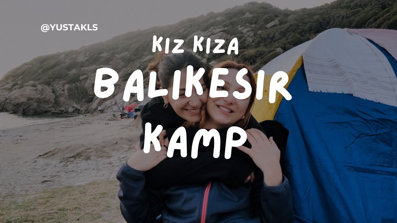 Balıkesir’de Kuzenimle Kız Kıza Kamp | Erdek Küçükova Köyü