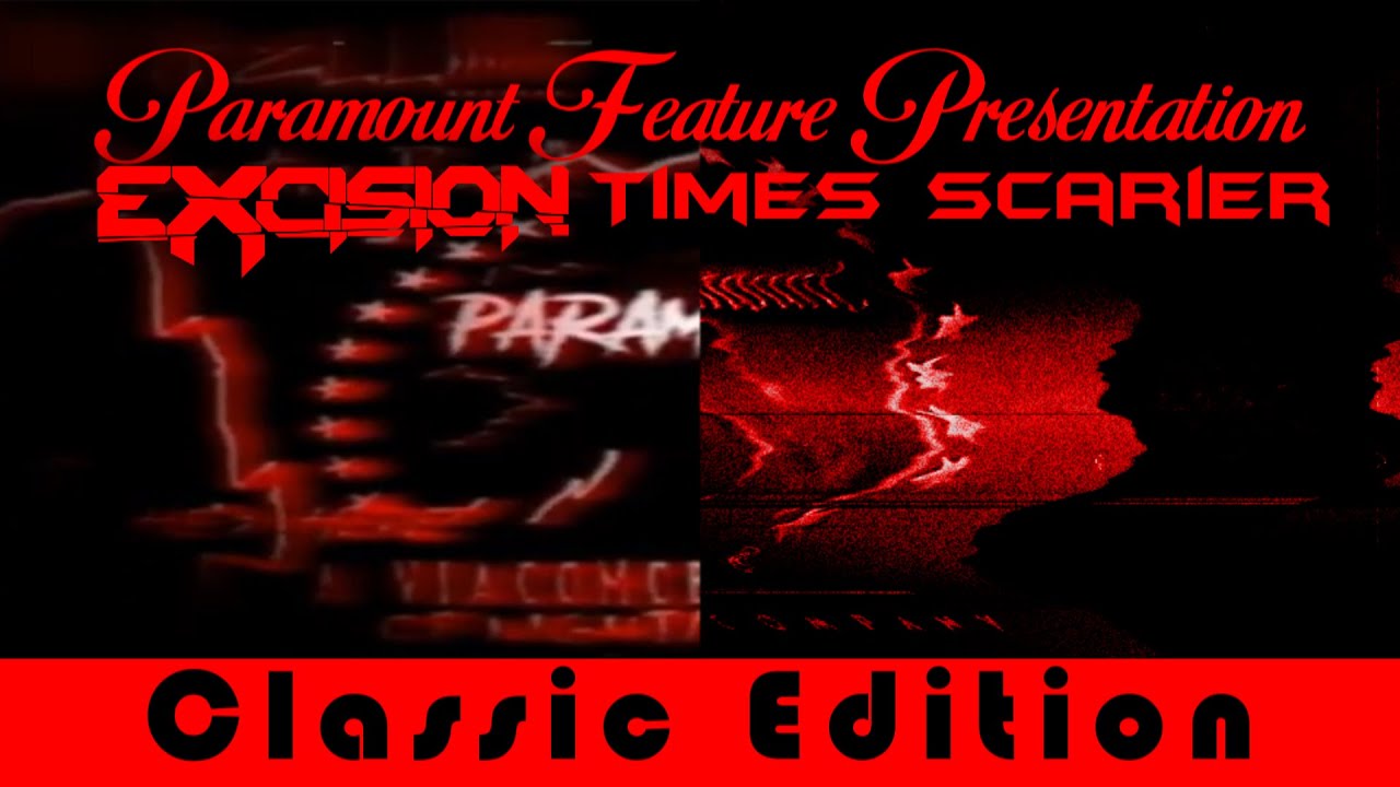Paramount Feature Presentation ~ Excision Times Scarier (Classic Edition)
