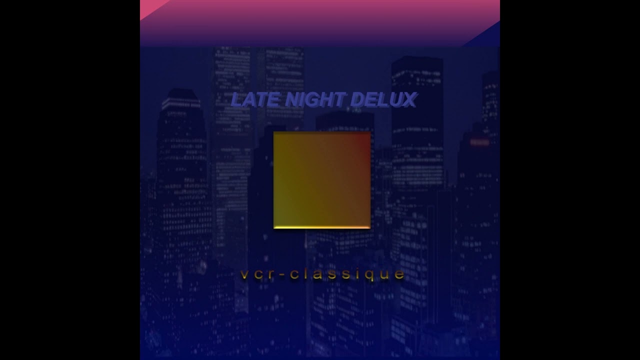 vcr-classique — late night delux [full album]