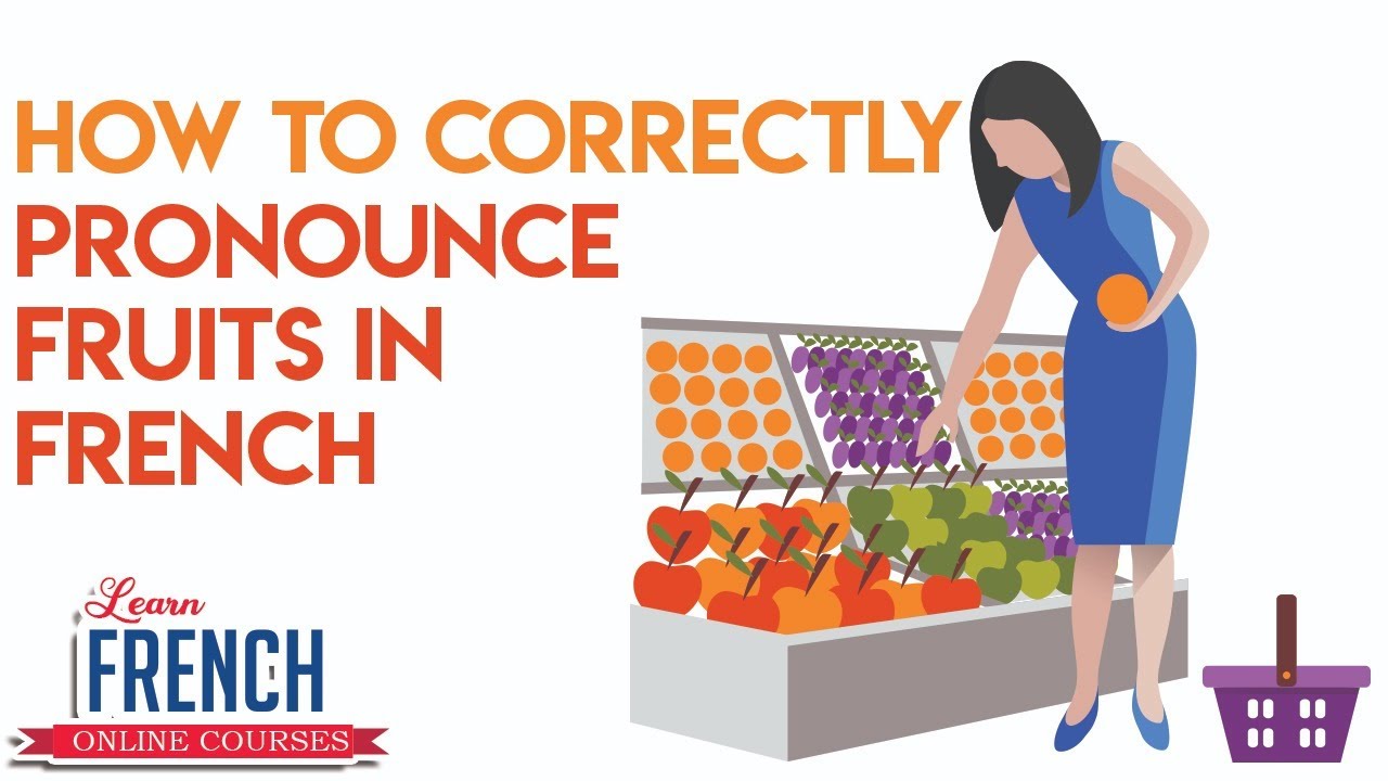 How To Correctly Pronounce Fruits In French