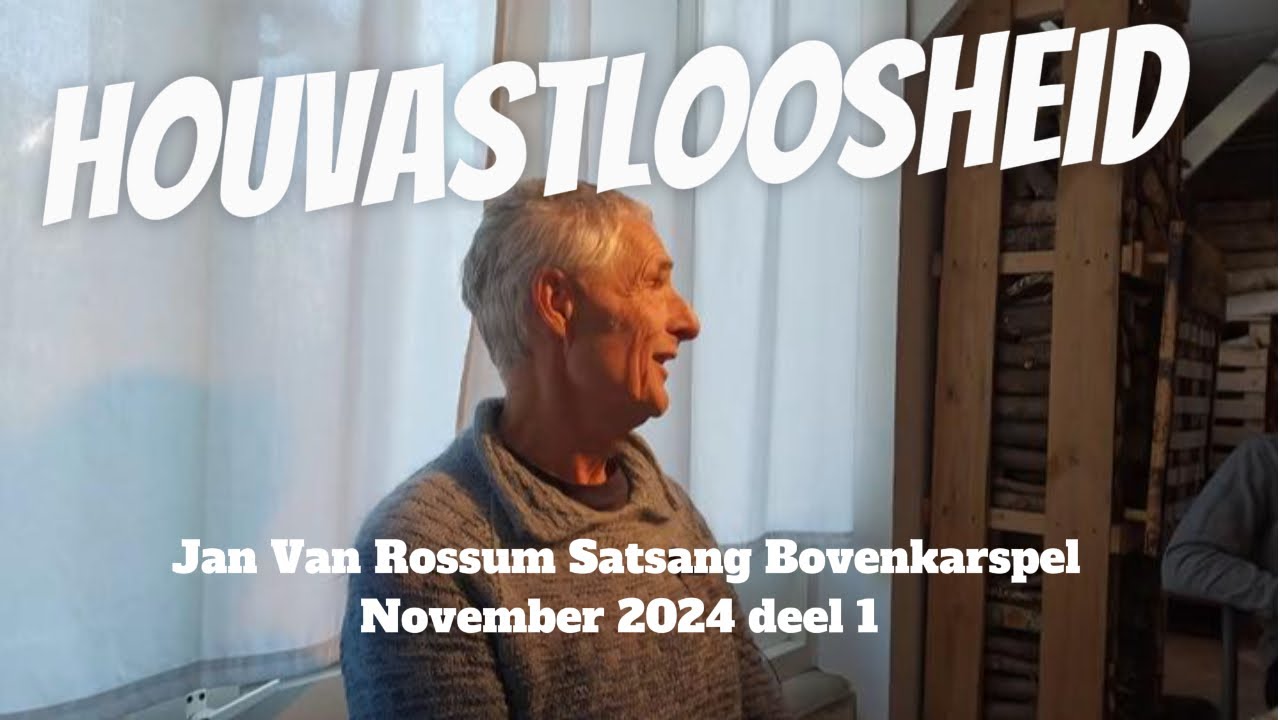 Advaita-leraar Jan Van Rossum - HOUVASTLOOSHEID - Satsang nov. 2024 Bovenkarspel deel 1 nondualiteit