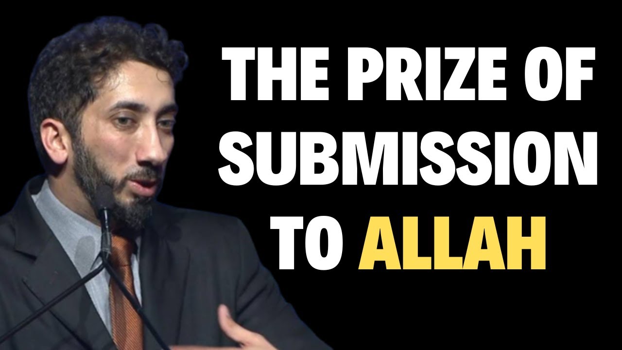 The Prize of Submission to Allah | Nouman Ali Khan | Nouman Ali Khan Bayyinah | Dua