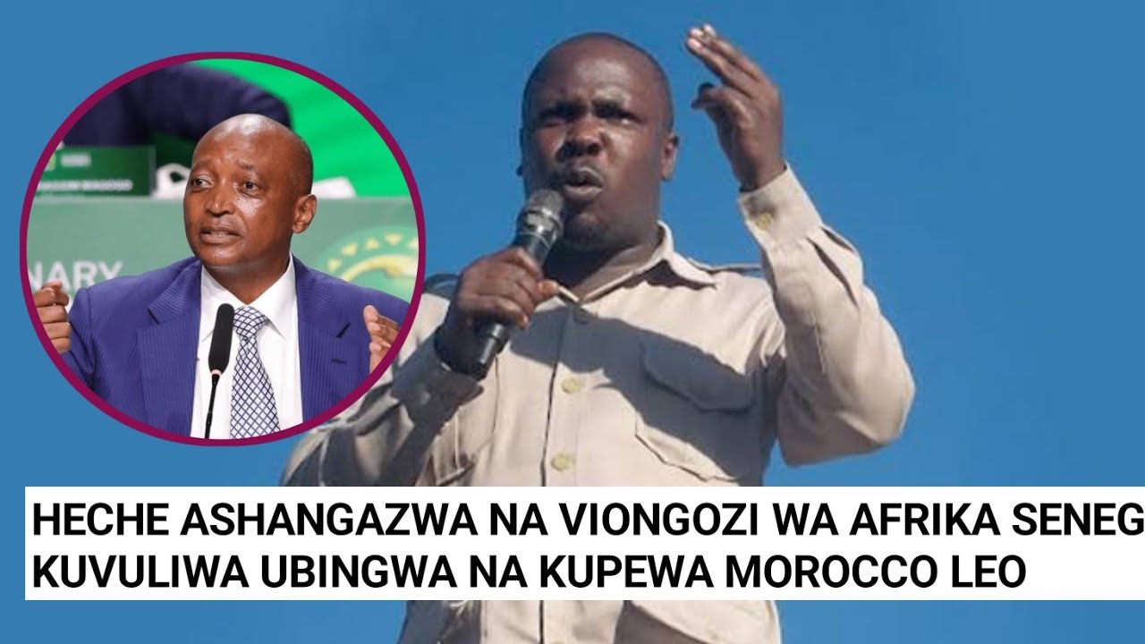 HECHE ASHANGAZWA NA VIONGOZI WA AFRIKA MAAMUZI YALIYOFANYA KUMPA UBINGWA WA AFCON MOROCO LEO.