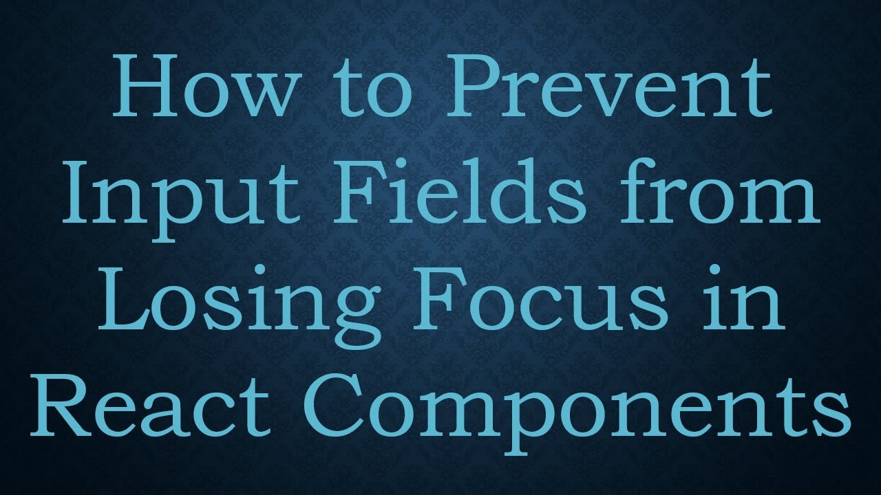 How to Prevent Input Fields from Losing Focus in React Components