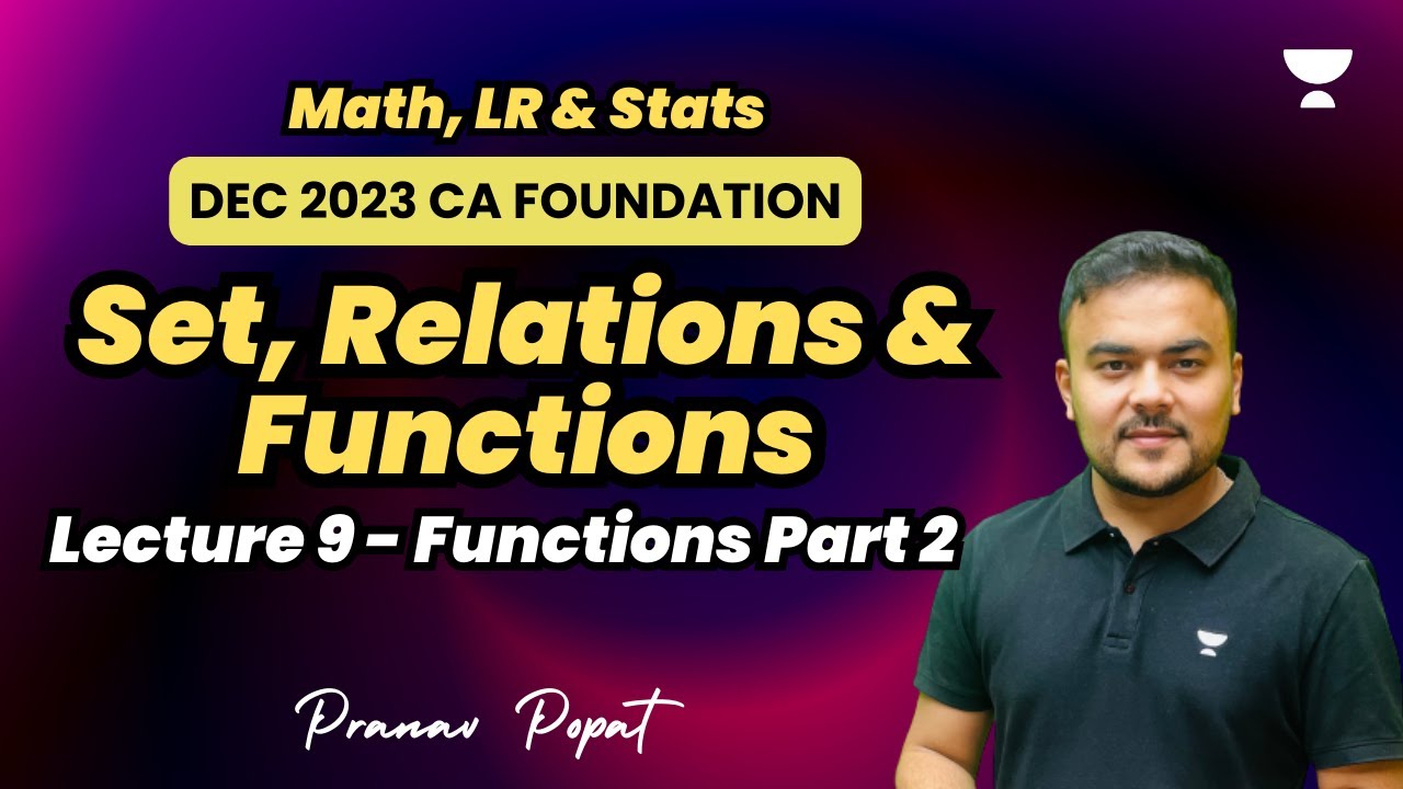 Lecture 9 | Set, Relations and Functions | CA Foundation Dec 2023 | Pranav Popat