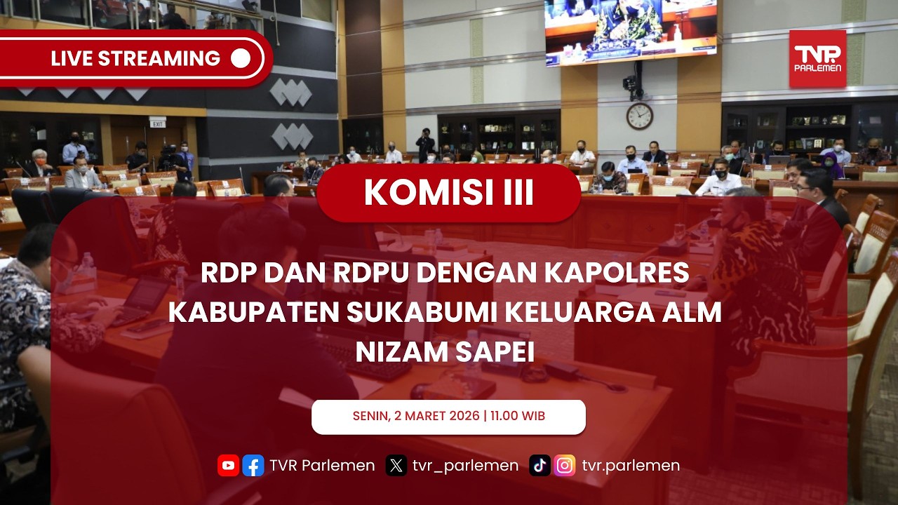 KOMISI III DPR RI RDP DAN RDPU DENGAN KAPOLRES KABUPATEN SUKABUMI KELUARGA ALM NIZAM SAPEI
