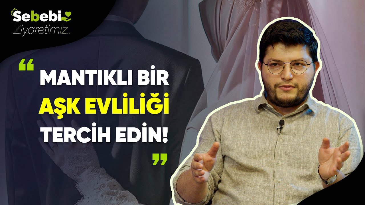 Mantıklı Bir Aşk Evliliği Nasıl Olur? | Sebeb-i Ziyaretimiz | Mustafa Bilgili