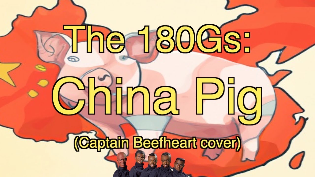 The 180Gs China Pig (Captain Beefheart cover)