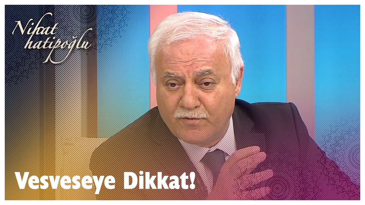 Vesveseye karşı ne yapılmalı? | Nihat Hatipoğlu Sorularınızı Cevaplıyor