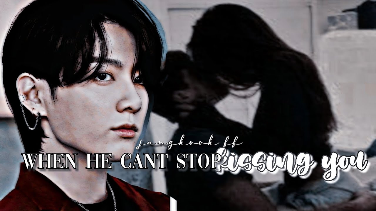 ||Jungkook ff|| When he can't stop kissing you ~Oneshot~