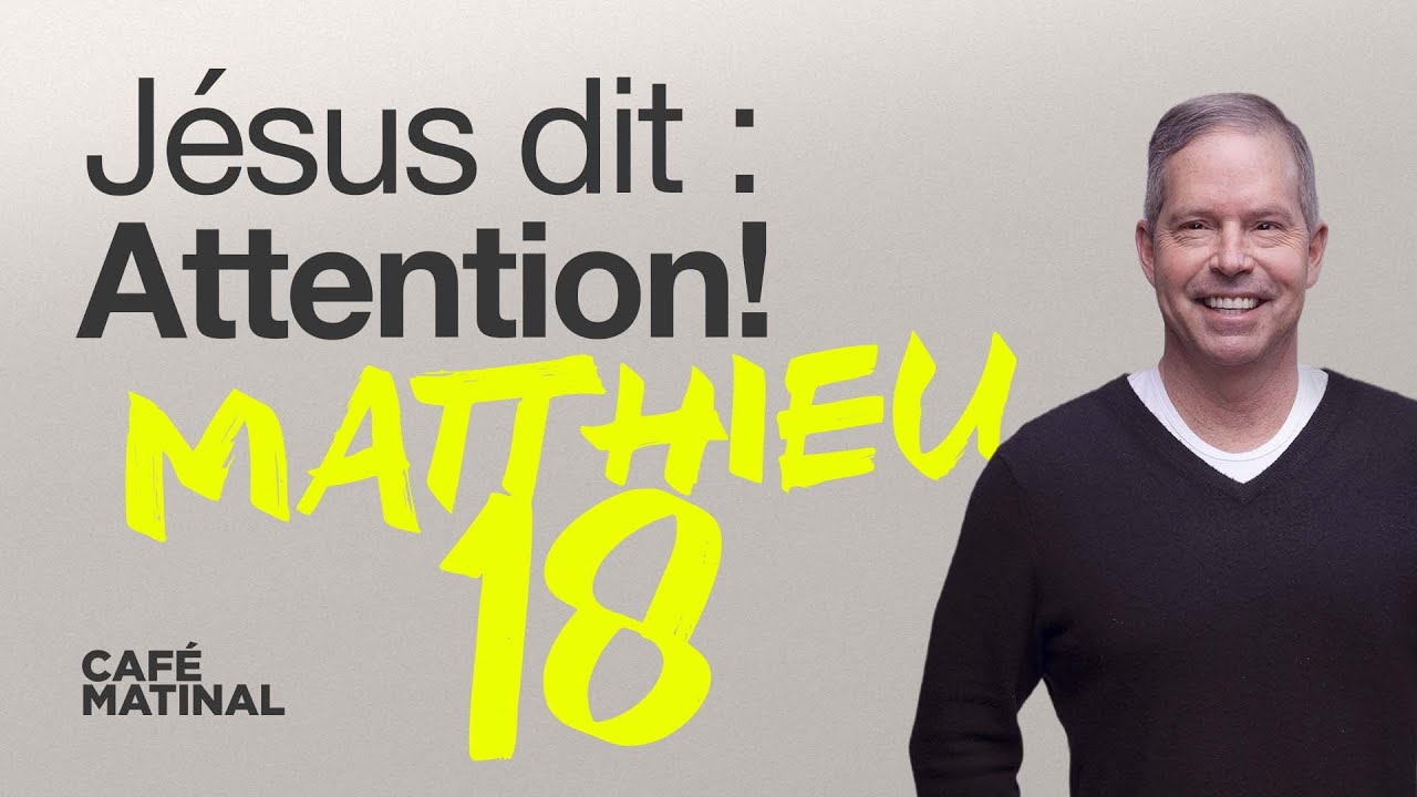Matthieu 18 : Jésus dit : Attention! | Claude Houde