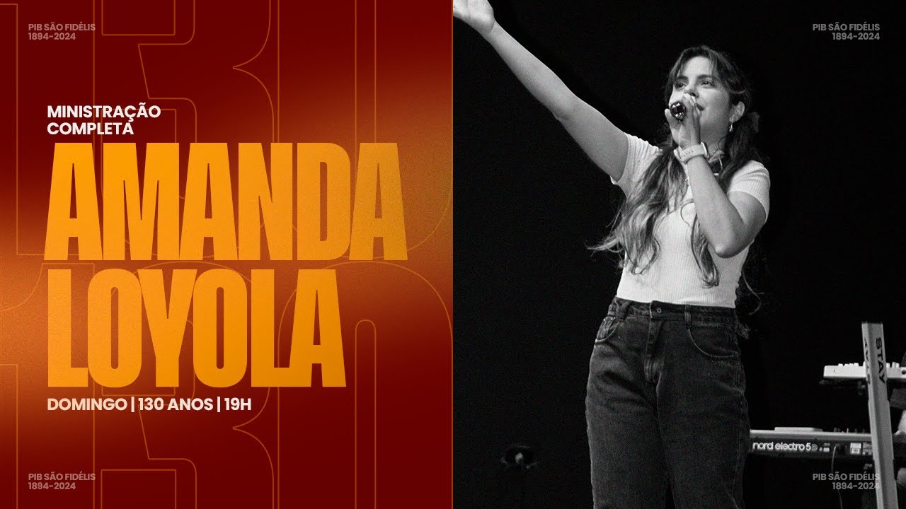 Amanda Loyola - Ministração Completa (Ao Vivo) | PIB 130 ANOS - Sessão 4 | #pibsaofidelis