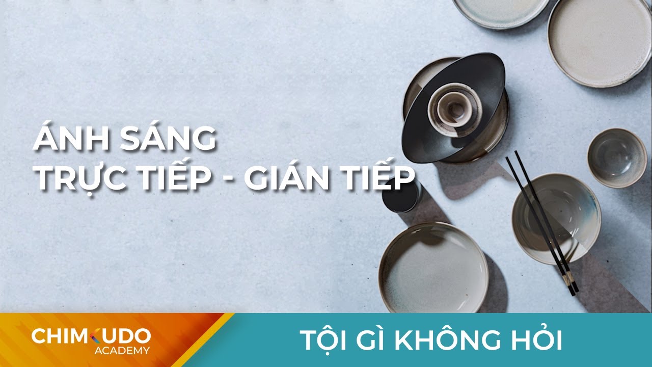 Ánh sáng trực tiếp hay gián tiếp ? - Q&A - Tội gì không hỏi.