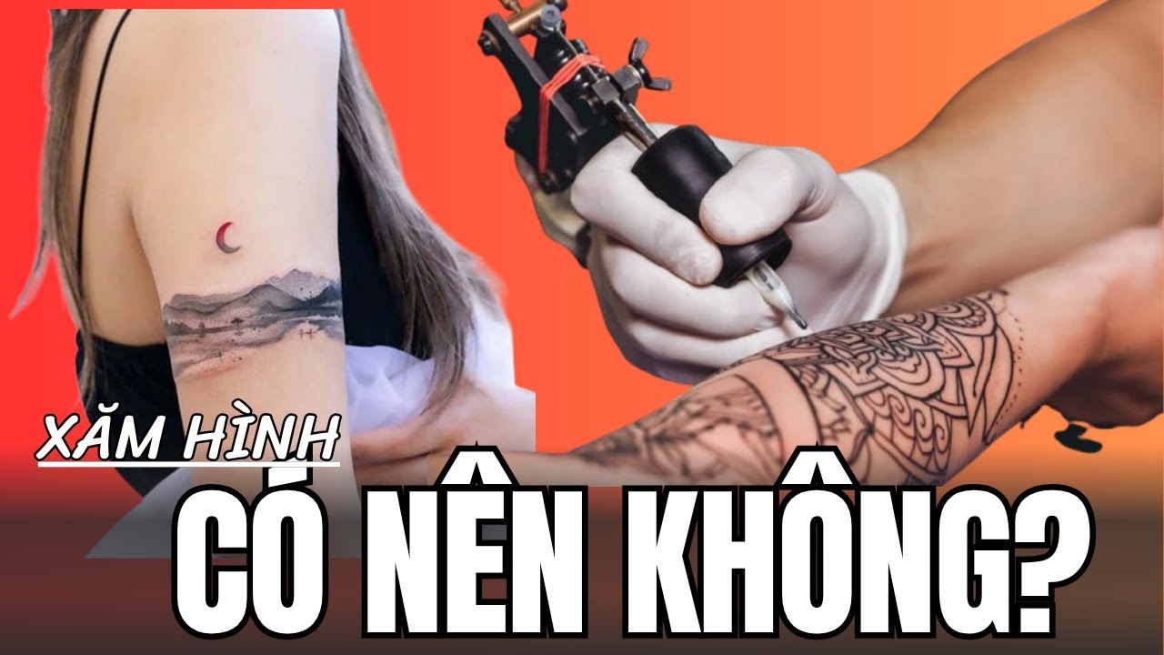 Có nên xăm hình không? - Nên xem!