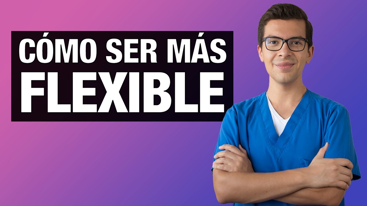 Cómo Ser mas FLEXIBLE | Consejos de un Psicólogo