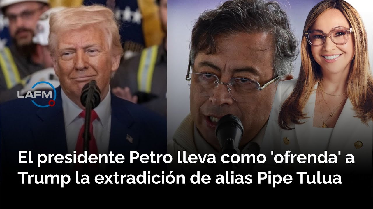 El presidente Petro lleva como 'ofrenda' a Trump la extradición de alias Pipe Tulua