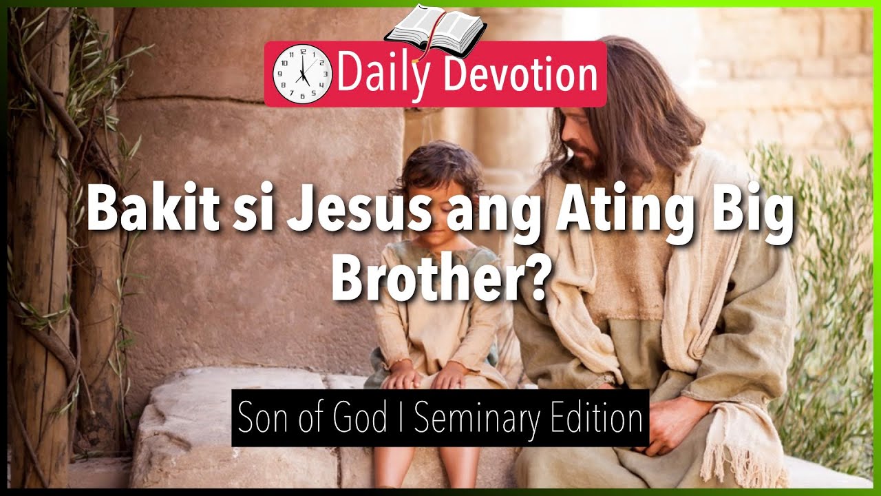 September 12: Bakit si Jesus ang Ating Big Brother? - Son of God - John 1:14 - 365 Daily Devotions
