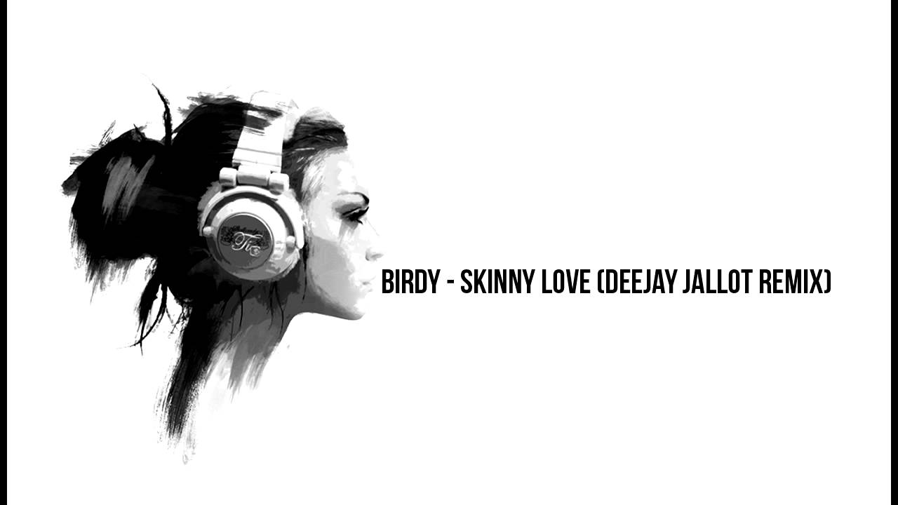 Birdy - Skinny Love (Deejay Jallot Remix)