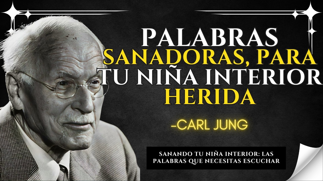 Palabras SANADORAS para tu NIÑA INTERIOR herida – CARL JUNG