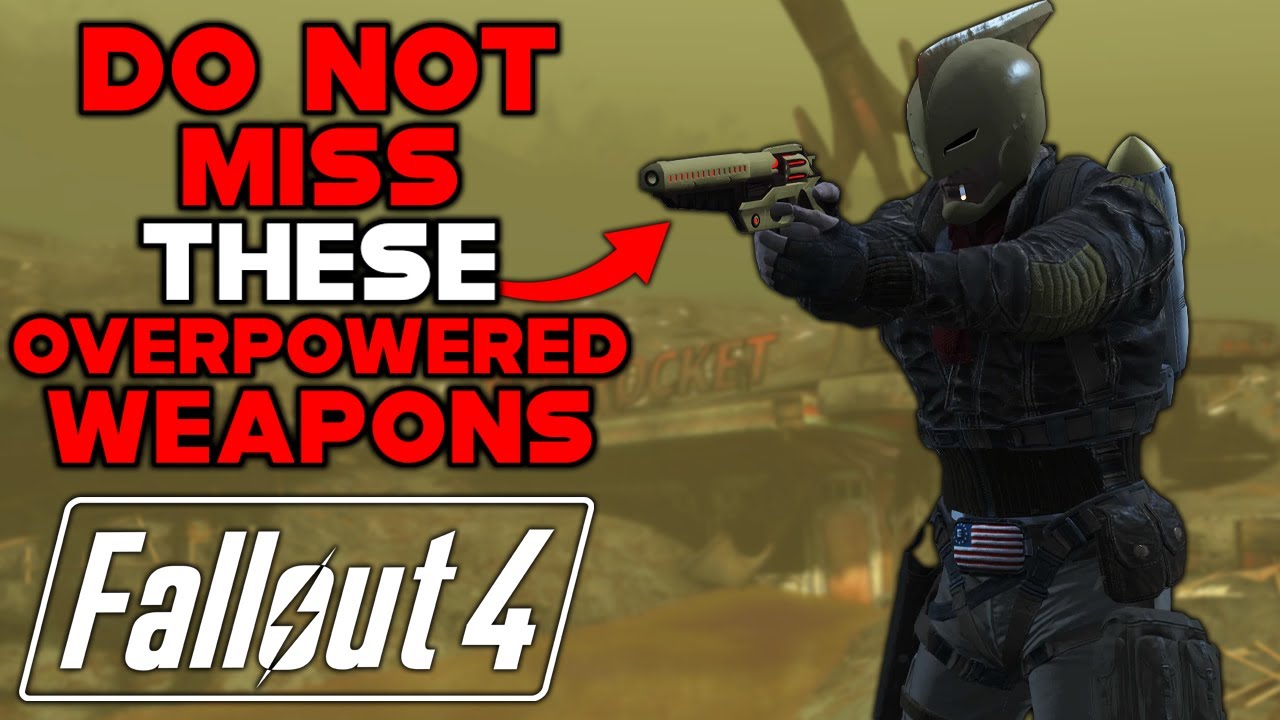 DO NOT MISS THESE OVERPOWERED WEAPONS IN FALLOUT 4