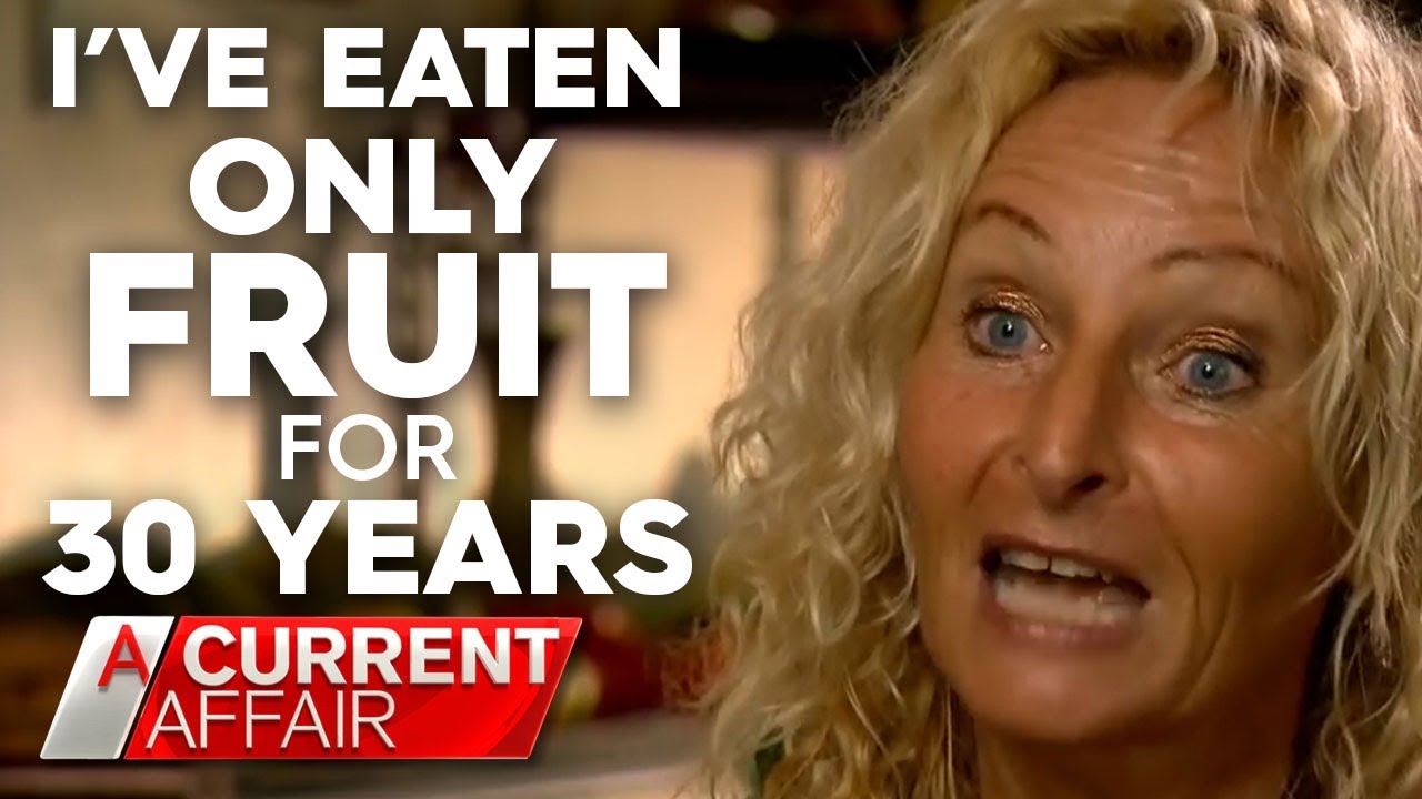 What happens when you only eat fruit | A Current Affair Australia