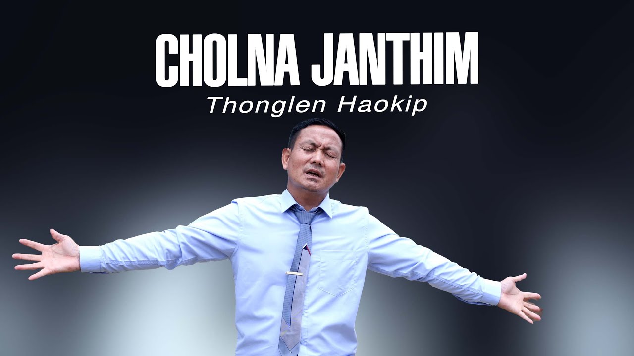 THONGLEN HAOKIP || CHOLNA JANTHIM || Video processed at GIBEON MEDIA