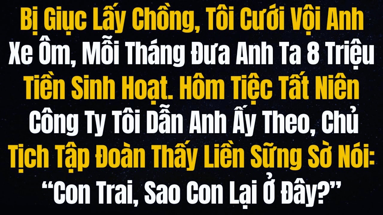 Bị Cả Công Ty Sỉ Nhục Vì Cưới Chồng Xe Ôm, Cánh Cửa Tiệc Tất Niên Mở Ra Khiến Tất Cả Quỳ Lạy...