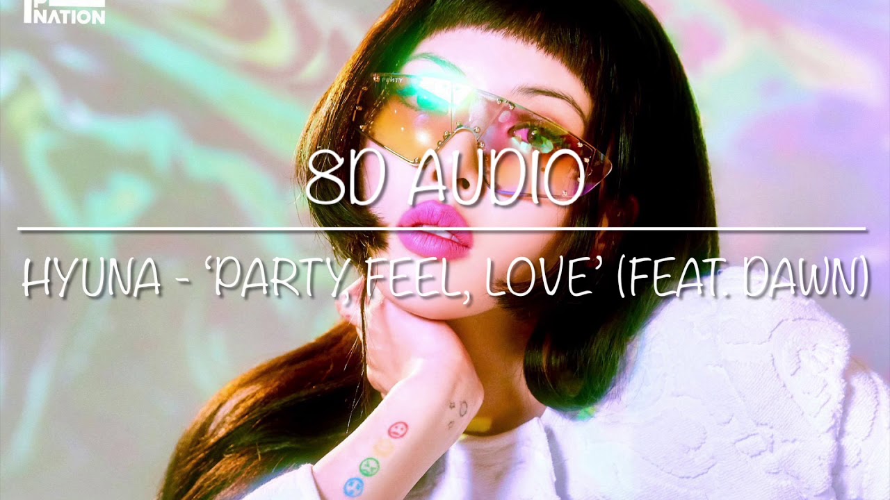 [8D Audio] HyunA - &lsquo;Party, Feel, Love&rsquo; (Feat. DAWN)