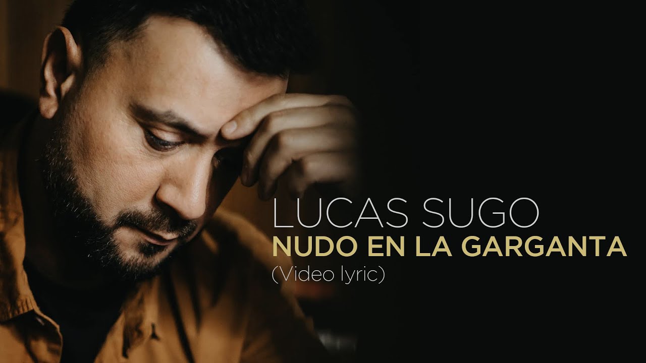 Lucas Sugo - Nudo en la garganta (Video Lyric)