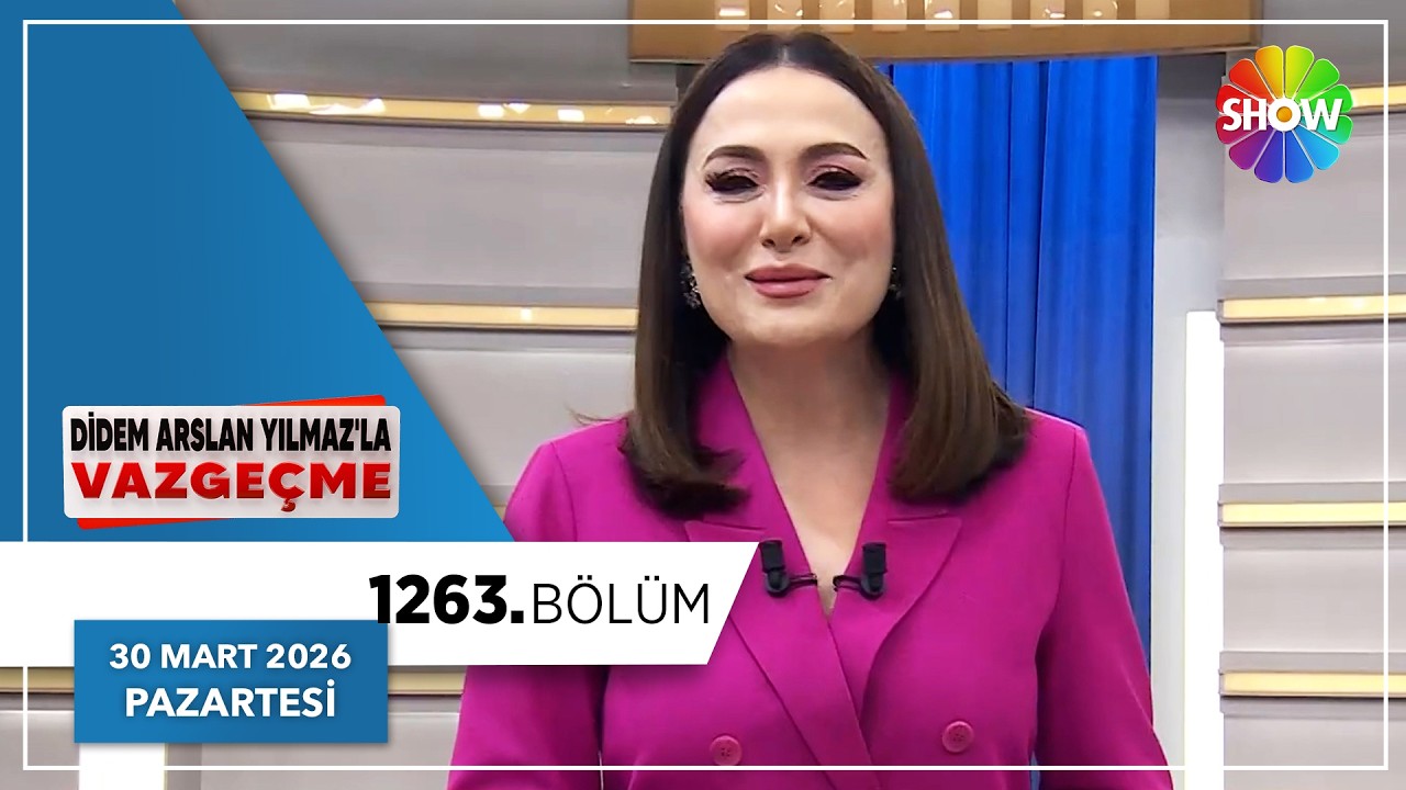 Didem Arslan Yılmaz'la Vazge&ccedil;me 1263. B&ouml;l&uuml;m | 30 Mart 2026