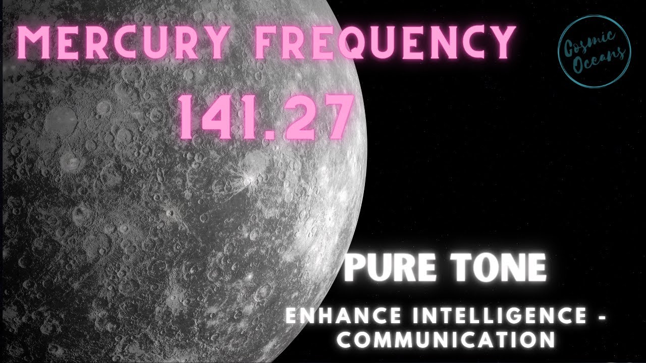 Mercury Frequency - Pure Tone - 141.27 hz - Enhance Intelligence and Communication