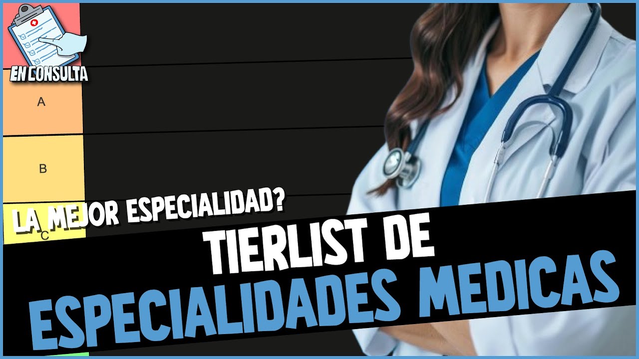 EN CONSULTA🩺 - TIERLIST DE ESPECIALIDADES M&Eacute;DICAS, &iquest;CU&Aacute;L ES LA MEJOR ESPECIALIDAD M&Eacute;DICA?