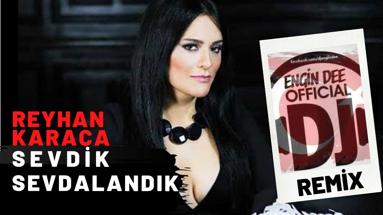 Reyhan Karaca - Sevdik Sevdalandık / Remix : Dj Engin Dee