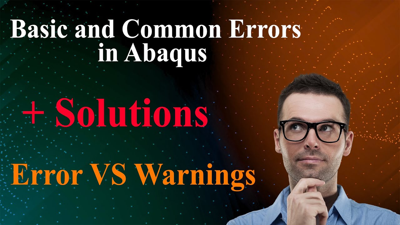 🔍 Abaqus Errors vs Warnings &ndash; What&rsquo;s the Difference? Basic errors + Solutions 🔍