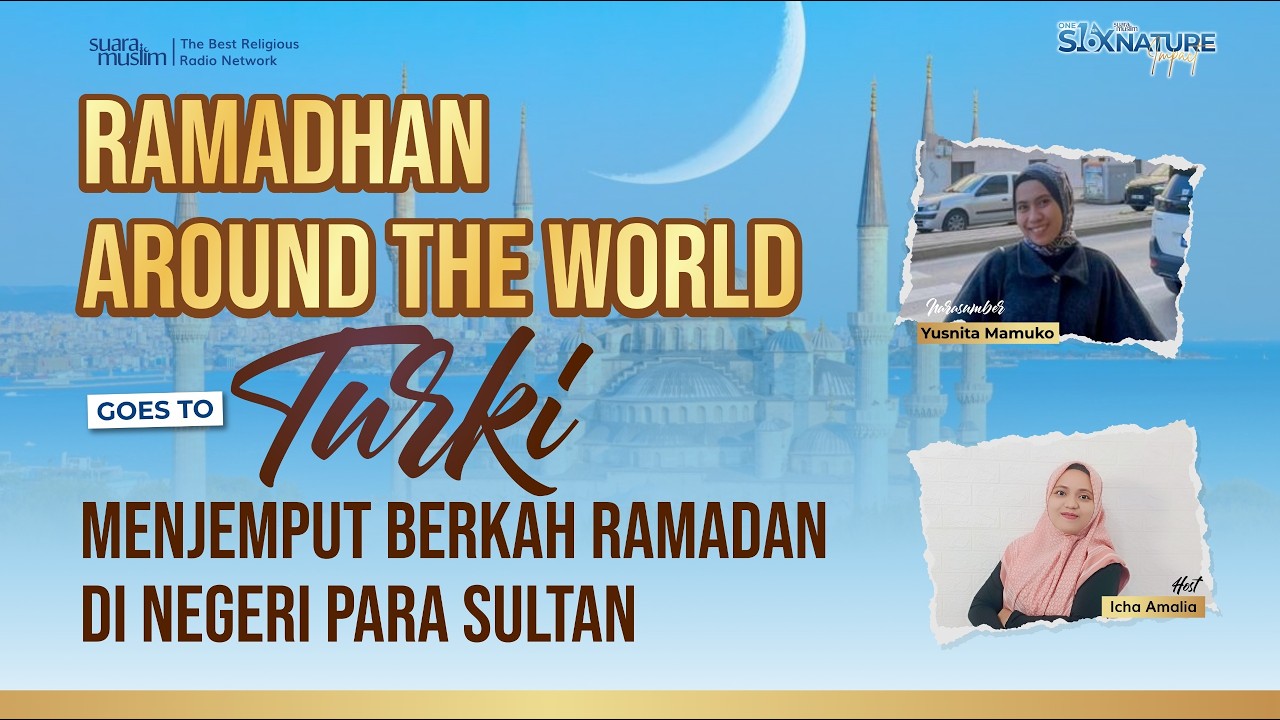 Menjemput Berkah Ramadhan di Negeri Para Sultan | Ramadhan Around The World Goes to Turki
