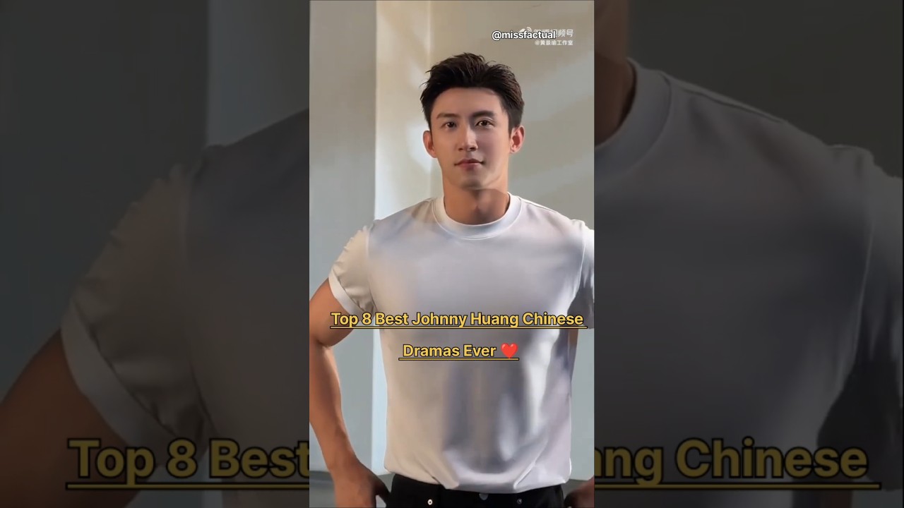 Top 8 Best Johnny Huang Chinese Dramas List 🔥👍🏻#johnnyhuang #cdrama #top10