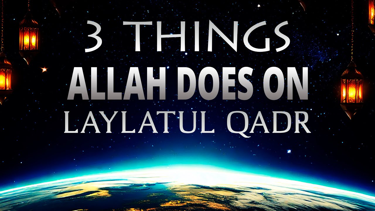 ALLAH DOES 3 THINGS ON LAYLATUL QADR NIGHT