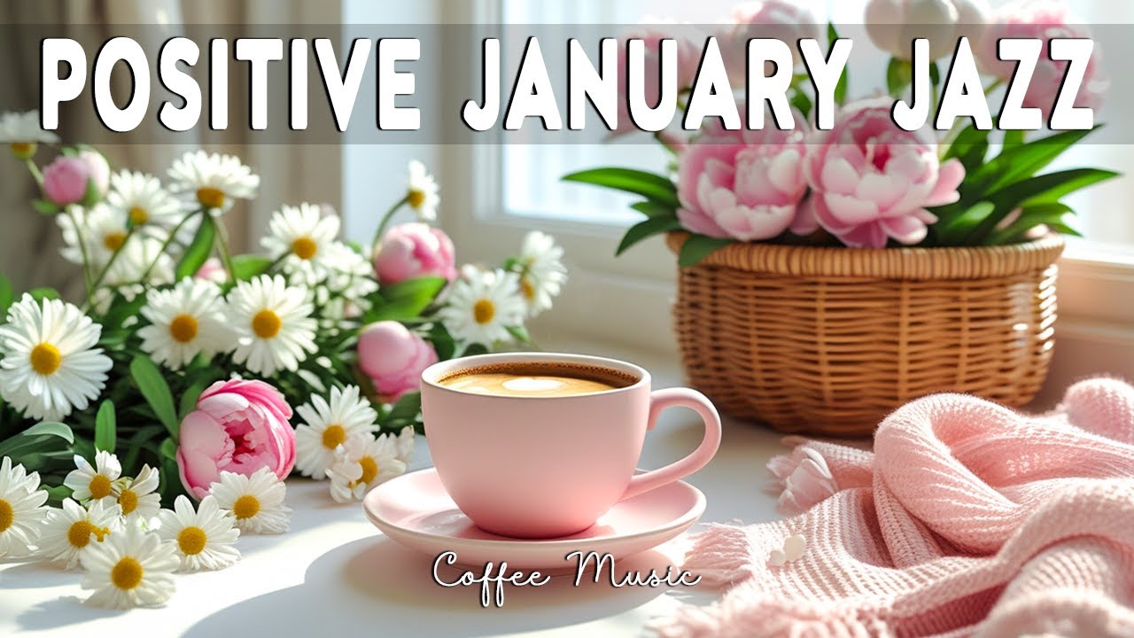 Positive January Coffee Jazz ☕ Smooth Bossa Nova Café Music for Reading, Relax & Focus