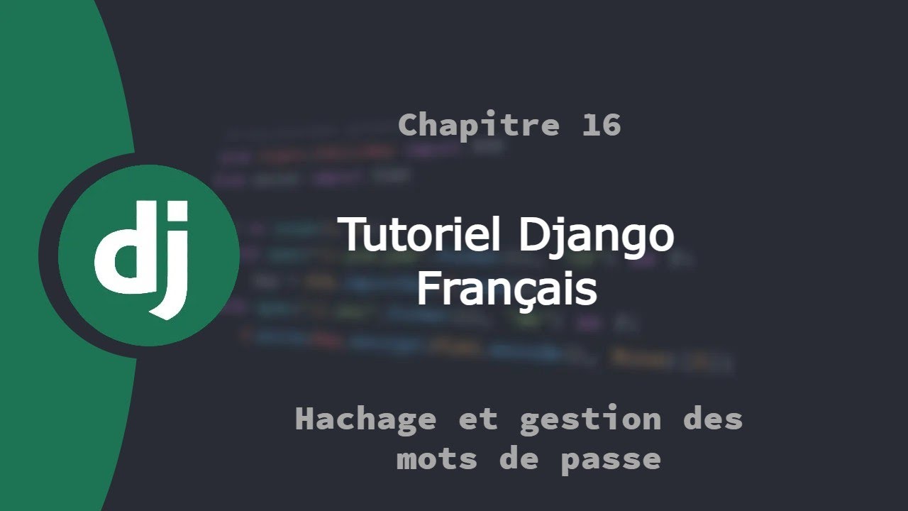 Tutoriel framework web Django Français | Chapitre 16 | Hachage et gestion des mots de passe