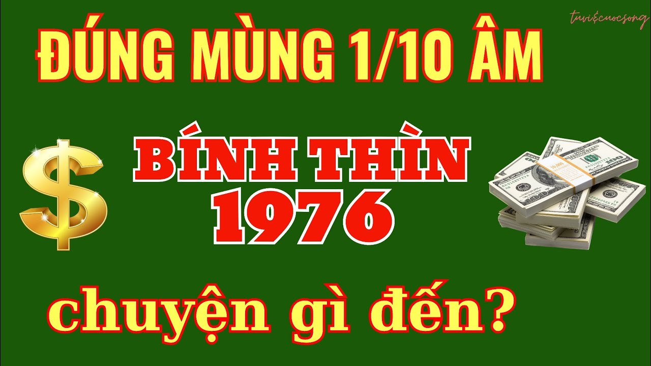 Bính Thìn 1976 Mùng 1/10 Âm: Xoay Chiều Lành Tới Hay Tránh Dữ?