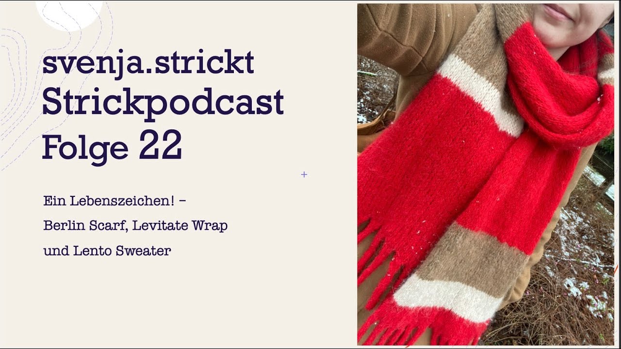 svenja.strickt Strickpodcast Folge 22: Berlin Scarf, Levitate Wrap und Lento