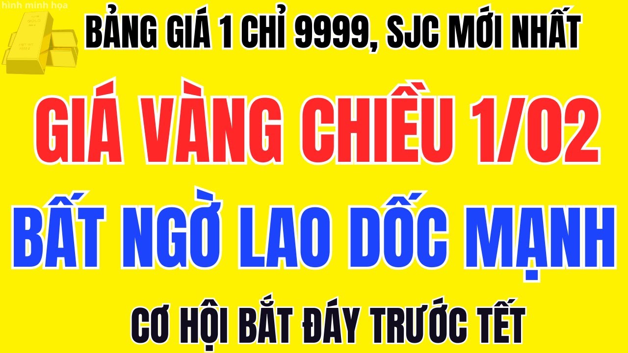 Giá Vàng Chiều 01/02 Vàng 9999, SJC Gây Chấn Động Sau Cú Lao Dốc