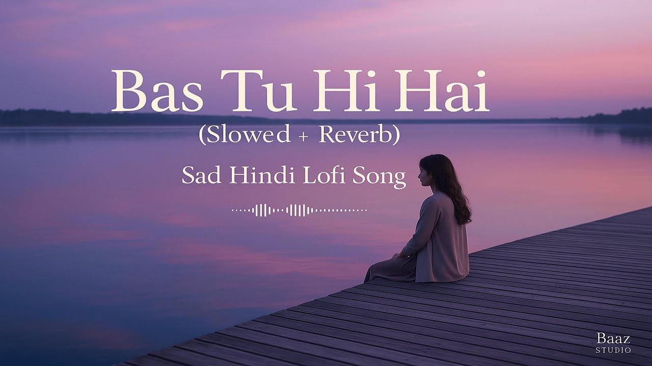Bas Tu Hi Hai 💖 | Slowed and Reverb | Romantic Hindi Lofi Song for Endless Love & Soulful Devotion