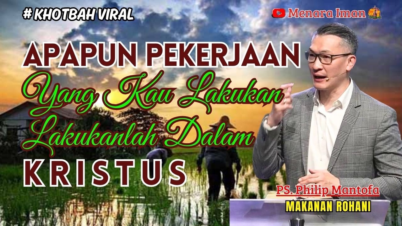 APAPUN PEKERJAAN YANG KAU LAKUKAN, LAKUKANLAH DALAM KRISTUS - PS. PHILIP MANTOFA