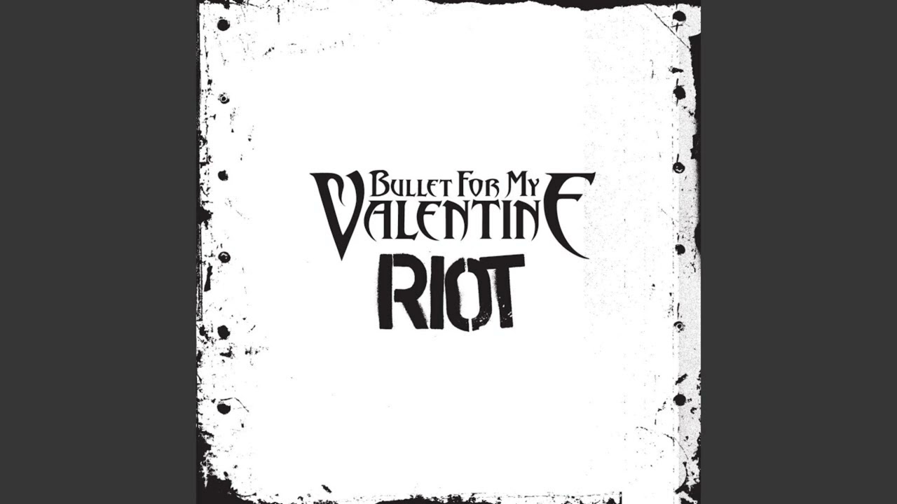Bullet For My Valentine   Riot (Clean / Radio Edit)